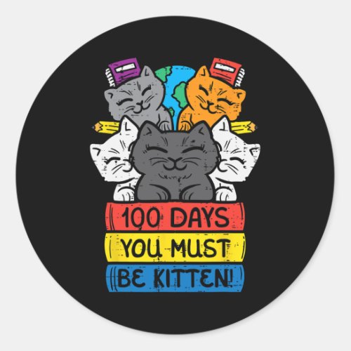 Days You Must Be Kitten Cats On Books 100th Day Sc Classic Round Sticker