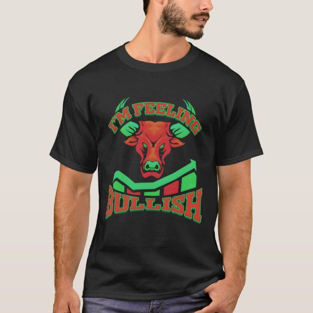 Daytrader I'M Feeling Bullish Trader Stock Market  T-Shirt (Front)
