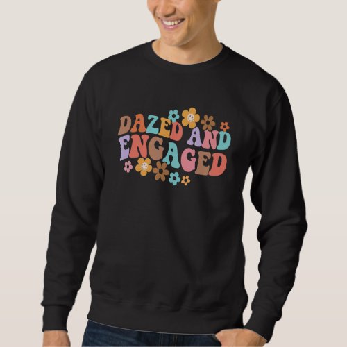 Dazed  Engaged Bride To Be Groovy Retro Bachelore Sweatshirt