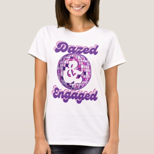 Dazed  Engaged Retro Disco Bachelorette Party T_Shirt