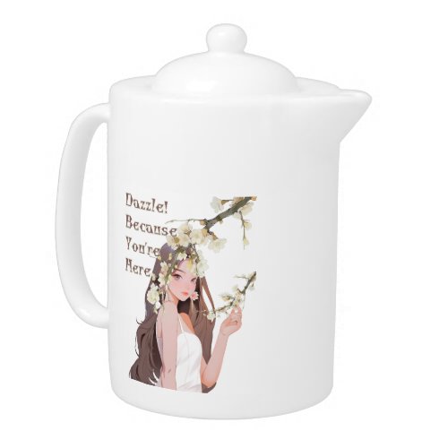 Dazzle Because You Are Here World Women Day Teapot