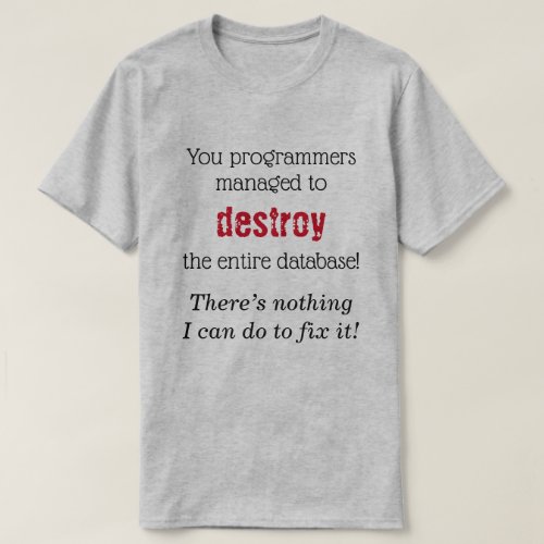 DB Admin Theres nothing I can do to fix it T_Shirt