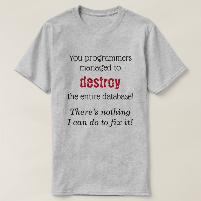 DB Admin: "There’s nothing I can do to fix it!" T-Shirt (Design Front)