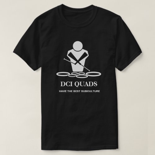 DCI QUADS HAVE THE BEST SUBCULTURE T_Shirt
