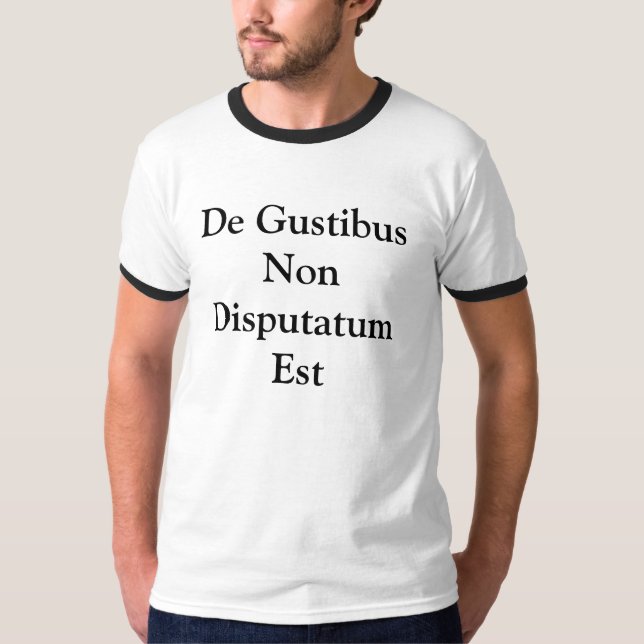 De Gustibus Non Disputatum Est T-Shirt (Front)