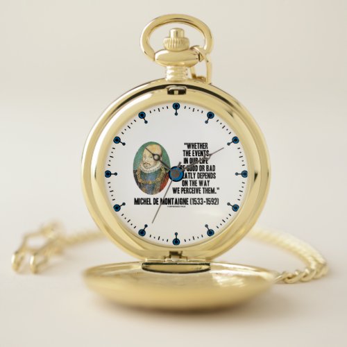 de Montaigne Events Life Good Or Bad Perceive Them Pocket Watch