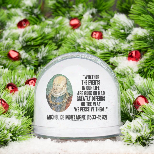 de Montaigne Events Life Good Or Bad Perceive Them Snow Globe (Christmas)