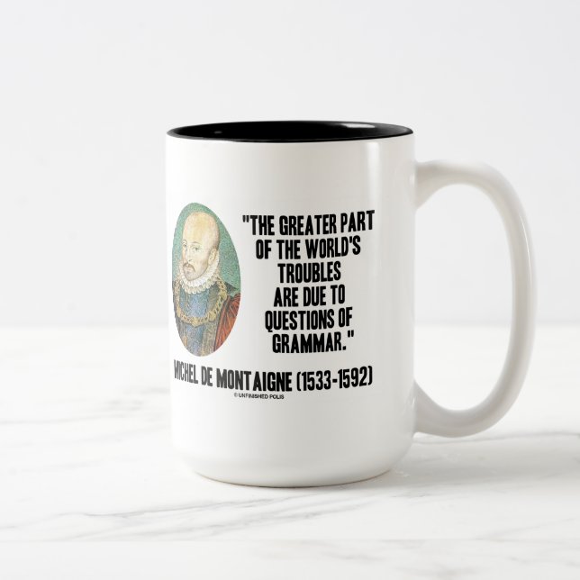 de Montaigne World's Troubles Questions Of Grammar Two-Tone Coffee Mug (Right)