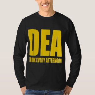 DEA - Drink Every Afternoon Funny Drinking Parody T-Shirt