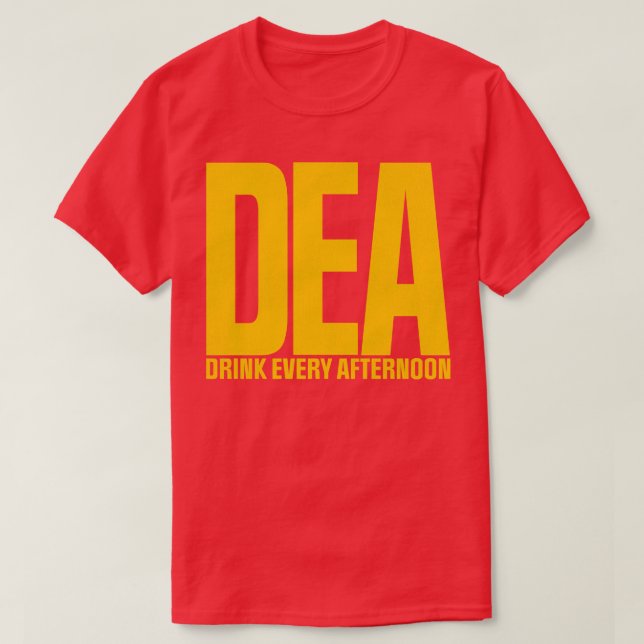 DEA Drink Every Afternoon T-Shirt (Design Front)