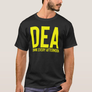 Dea Drunk Every Afternoon Drinking Alcohol Party T-Shirt