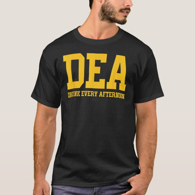 DEA Drunk Every Afternoon Drinking Lover Funny T-Shirt (Front)