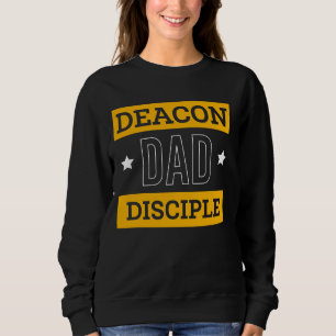 Deacon Dad Disciple Fathers Day Deacon Church Offi Sweatshirt