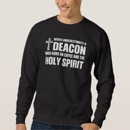 Deacon Runs On Coffee  Holy Spirit Jesus Pastor Sweatshirt