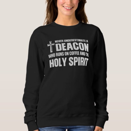 Deacon Runs On Coffee  Holy Spirit Jesus Pastor Sweatshirt