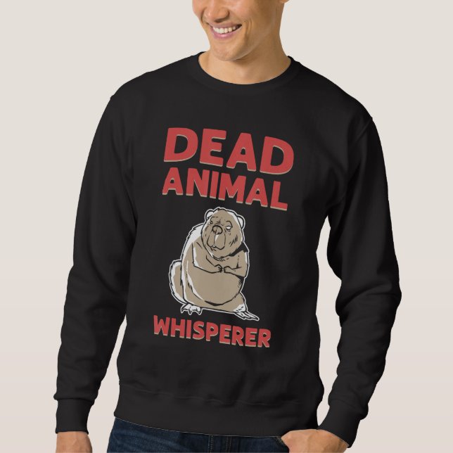 Dead Animal Whisperer Animal Stuffing Taxidermist Sweatshirt (Front)