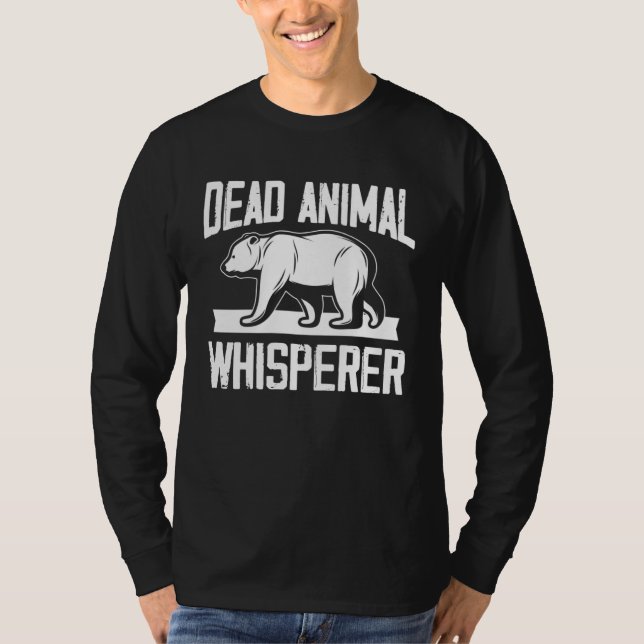 dead animal whisperer for a taxidermist T-Shirt (Front)