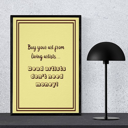 Dead Artists Dont Need Money Funny Typography  Poster