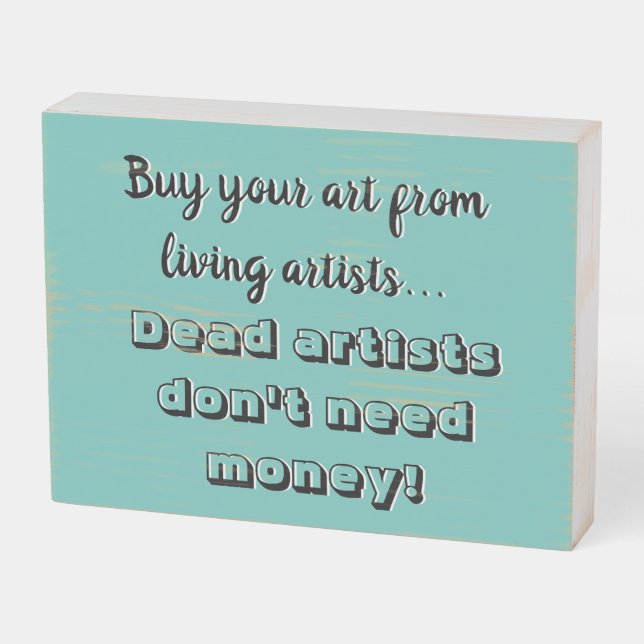 Dead Artists Don't Need Money Funny Typography Wooden Box Sign (Angled Horizontal)