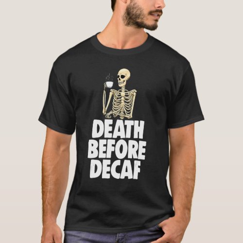 Dead Before Decaf  Women Coffee Love Skeleton 1 T_Shirt
