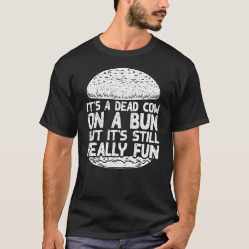 Dead Cow On A Bun Still Really Fun Burger T_Shirt