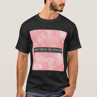 Dead dove Do not eat T-Shirt