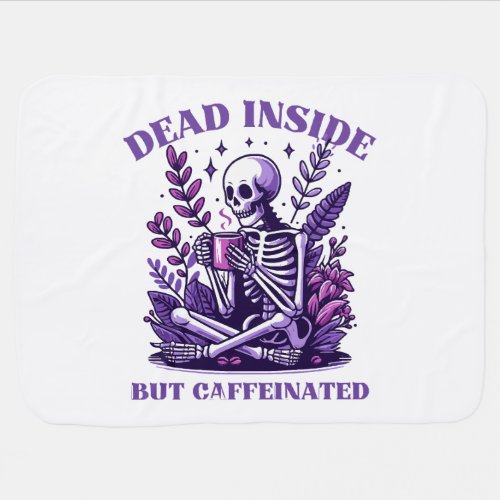 Dead Inside But Caffeinated Baby Blanket