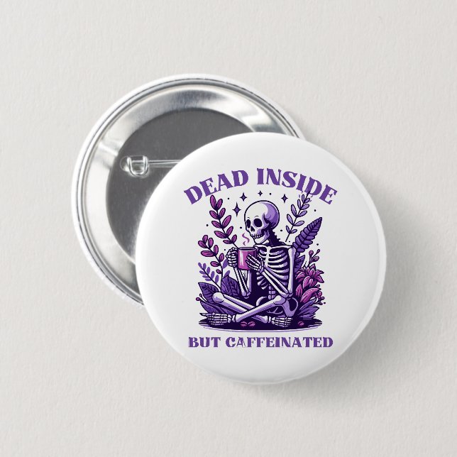 Dead Inside But Caffeinated Button (Front & Back)