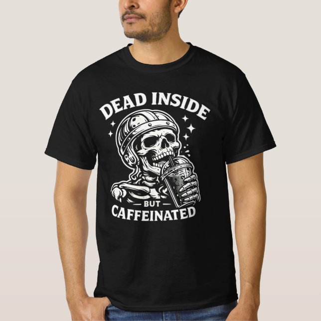 Dead Inside But Caffeinated Coffee Lover Tee. T-Shirt (Front)