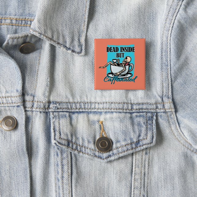 Dead Inside But Caffeinated Coffee Loving Skeleton Button (In Situ)