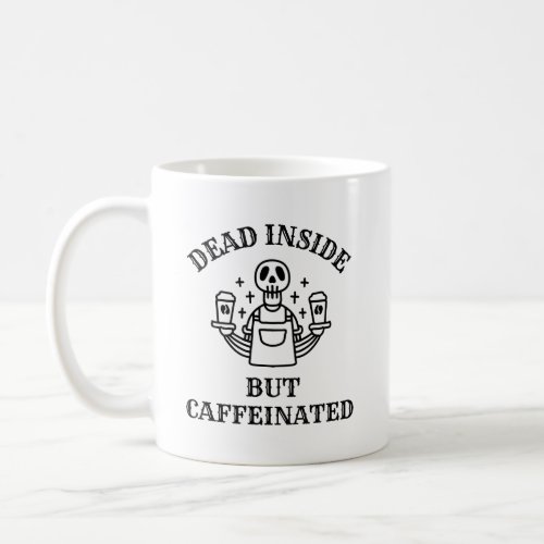 Dead Inside But Caffeinated Coffee Mug