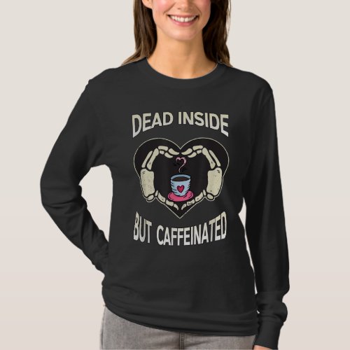 Dead Inside But Caffeinated Coffee Skeleton Hands  T_Shirt