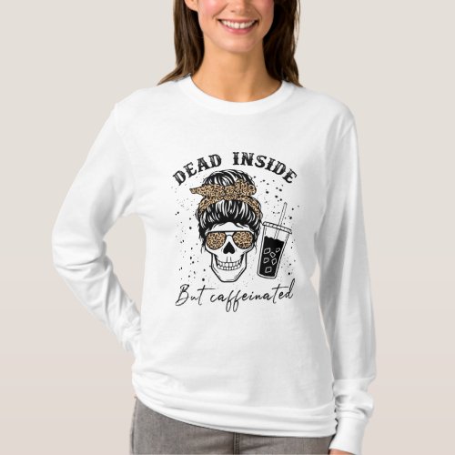 Dead Inside But Caffeinated Coffee Skeleton T_Shirt