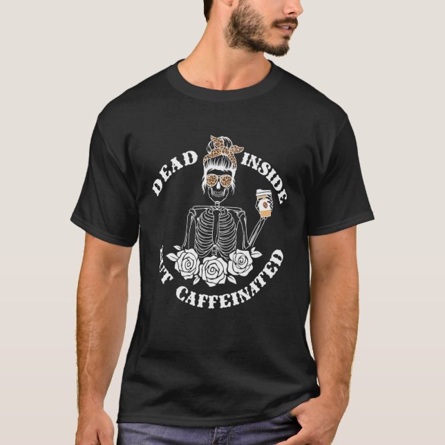 Dead Inside But Caffeinated Flower Skeleton Mom Co T-Shirt (Front)