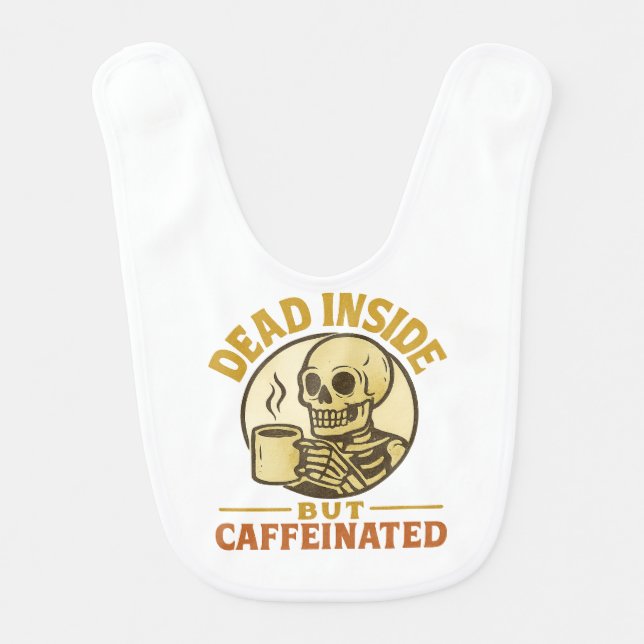 Dead Inside But Caffeinated – Funny Coffee Lover Baby Bib (Front)