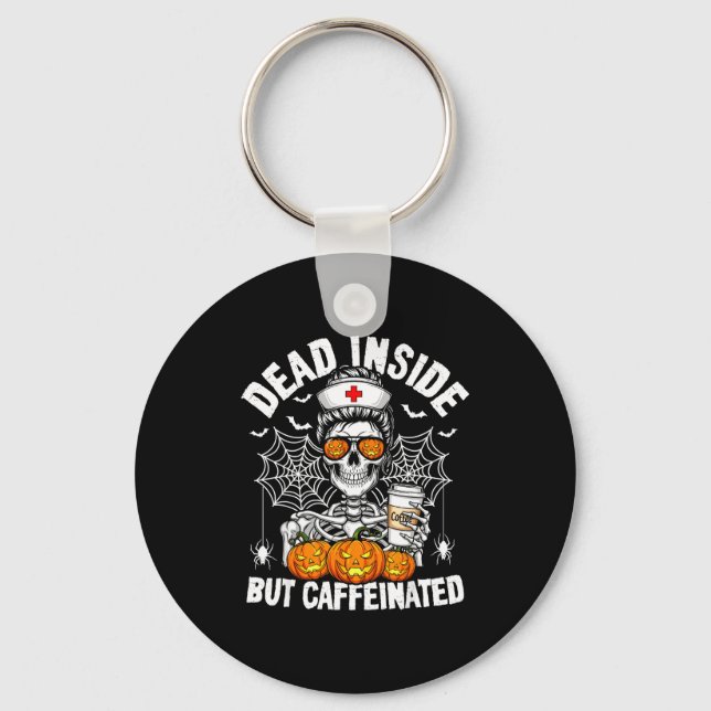 Dead Inside But Caffeinated Funny Nurse Halloween  Keychain (Front)