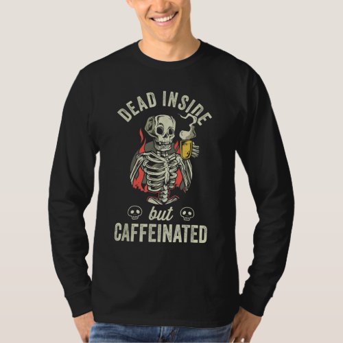 Dead Inside But Caffeinated Funny Saying Coffee Lo T_Shirt