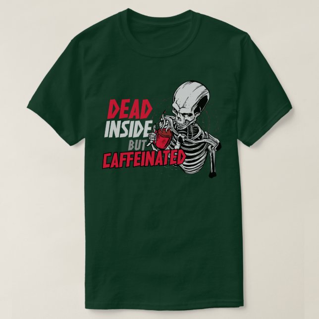 Dead Inside But Caffeinated Funny Skeleton Coffee T-Shirt (Design Front)