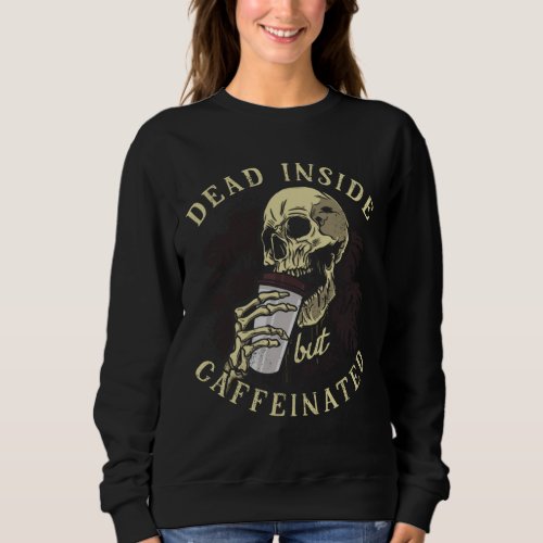 Dead Inside But Caffeinated _ Halloween Skeleton C Sweatshirt