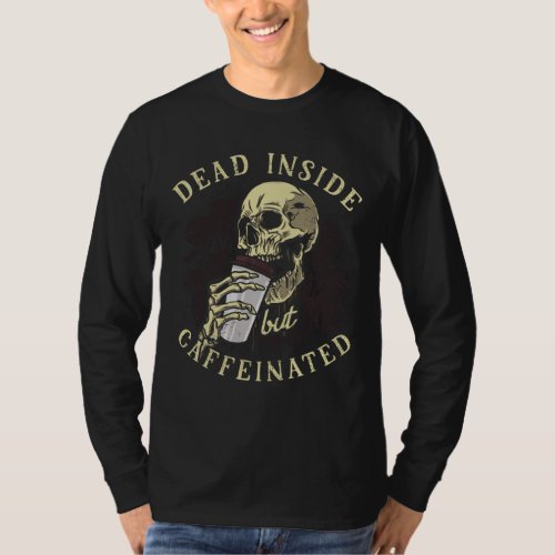 Dead Inside But Caffeinated _ Halloween Skeleton C T_Shirt