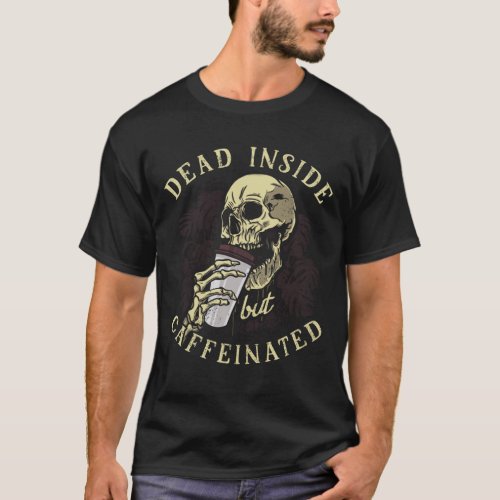Dead Inside But Caffeinated _ Halloween Skeleton C T_Shirt