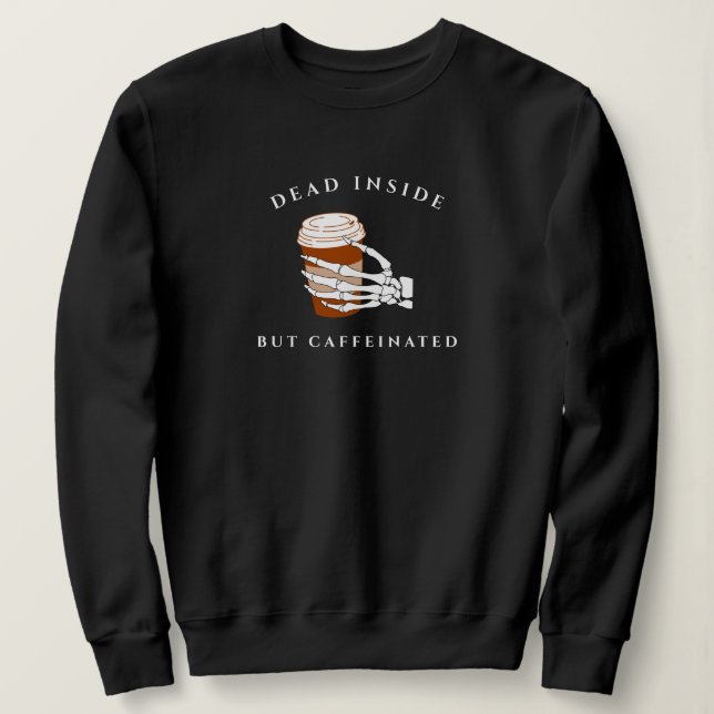 Dead Inside But Caffeinated Halloween Sweatshirt (Design Front)