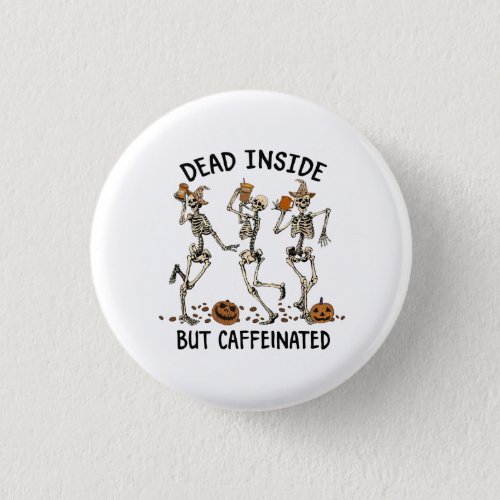 Dead Inside but Caffeinated   Magnet Button