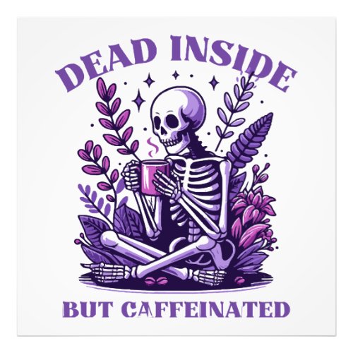 Dead Inside But Caffeinated Photo Print