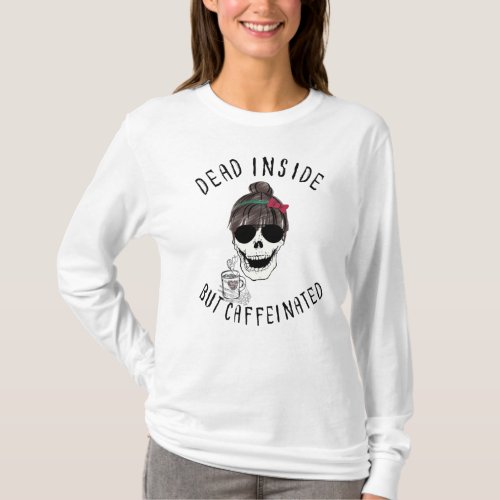 dead Inside But Caffeinated shirt