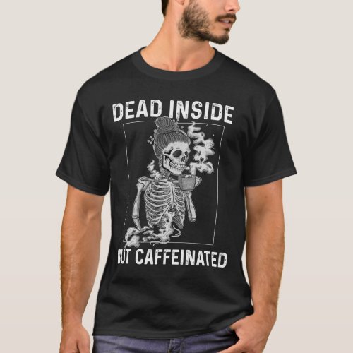 Dead Inside But Caffeinated Skeleton Coffee Flower T_Shirt