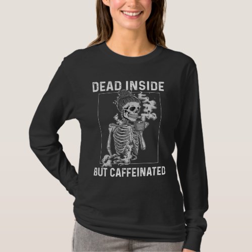 Dead Inside But Caffeinated Skeleton Coffee Flower T_Shirt