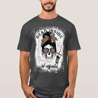 Dead Inside But Caffeinated Skeleton coffee lover  T-Shirt