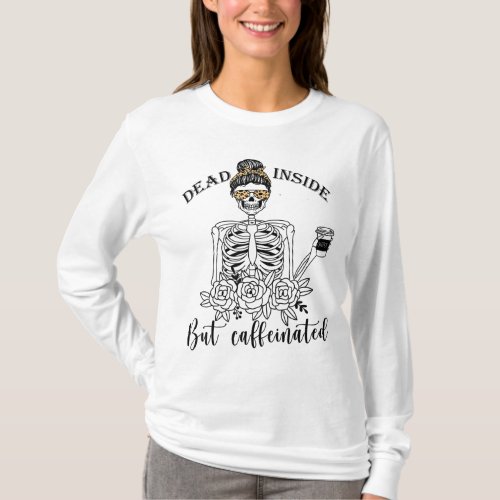 Dead Inside But Caffeinated Skeleton Flower coffee T_Shirt