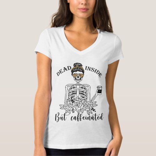 Dead Inside But Caffeinated Skeleton Flower coffee T_Shirt